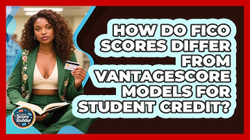 How Do FICO Scores Differ From VantageScore Models For Student Credit? - Student Score Builder