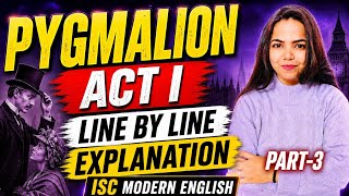 PYGMALION ACT 1 (Part-3) Line by Line Explanation + Summary ISC MODERN ENGLISH CLASS 11 &amp; 12
