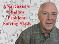 A Narcissist's Shallow Problem Solving Skills