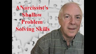 A Narcissist's Shallow Problem Solving Skills