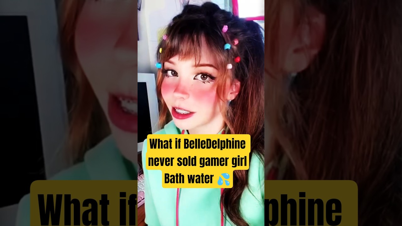 What If Belle Delphine Never Sold Gamer Girl Bath Water? 🛁