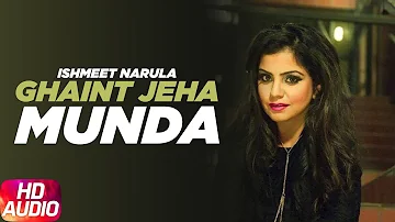 Ghaint Jeha Munda ( Full Audio Song ) | Ishmeet Narula | Latest Punjab Song 2017 | Speed Records