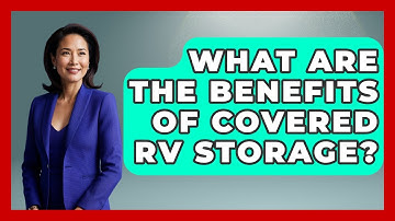 What Are The Benefits Of Covered RV Storage? - Exploring Campgrounds