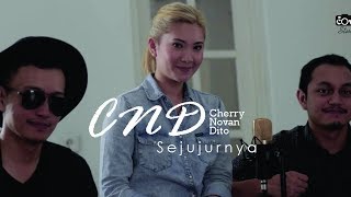 Video thumbnail of "Sejujurnya - CND (Cherry-Novan-Dito) Live Cover Session"