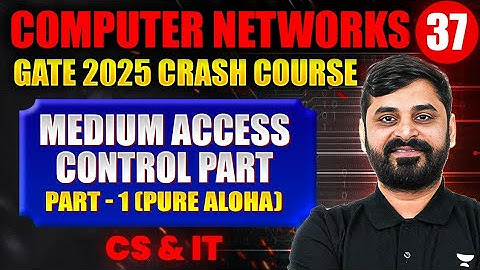 Computer Networks 37 | Medium Access Control Part 01 ( Pure Aloha) | CS & IT | GATE Crash Course