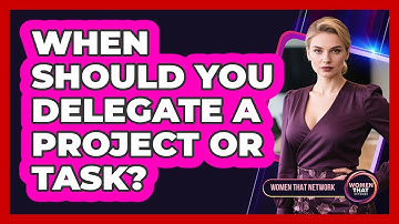 When Should You Delegate A Project Or Task?
