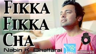 Video thumbnail of "FIKKA FIKKA CHA - Nabin K. Bhattarai (Official Music Video)"