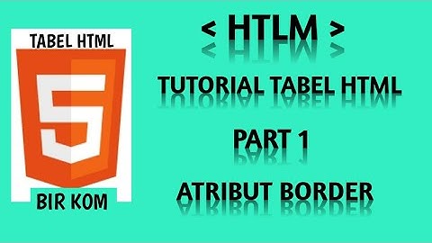 Tutorial Tabel HTML Part 1: Atribut Border Dalam Tabel HTML