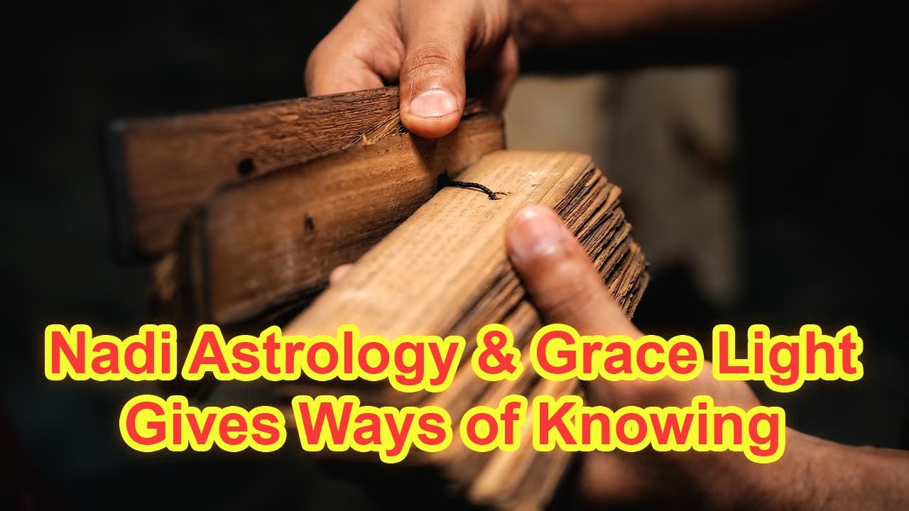 Omniscience: Nadi Astrology & Arul Grace Light Give Ways of Knowing Everything - Part 1