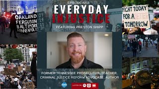 Everyday Injustice Episode 253: Preston Shipp: Confessions of a Former Prosecutor