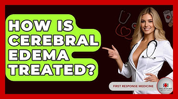 How Is Cerebral Edema Treated? - First Response Medicine