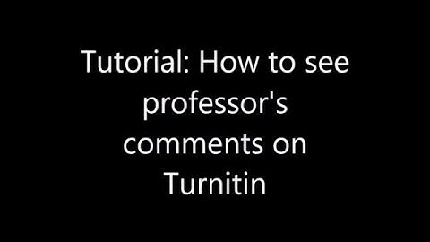 Tutorial  - How to See Professor Comments through Turnitin