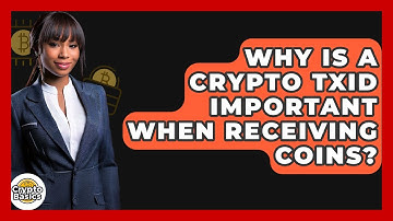 Why Is A Crypto TxID Important When Receiving Coins? - CryptoBasics360.com