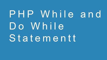 PHP While and Do While Loop