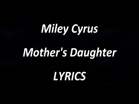 Miley Cyrus – Mother's Daughter- LYRICS