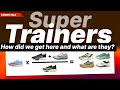 Super Trainers - How did we get here and what are they?