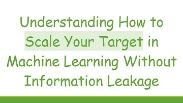Understanding How to Scale Your Target in Machine Learning Without Information Leakage