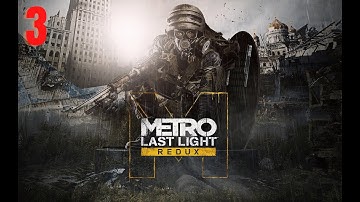 Metro Last Light Redux : Part 3 A Friend / Through the darkness