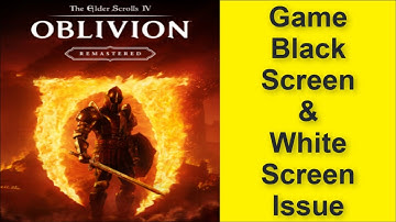 How to Fix The Elder Scrolls IV: Oblivion Game Black Screen Issue - Game White Screen Issue 2025