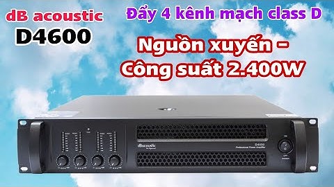 Đơn cục đẩy 4 kênh D4600 hàng 100% chính hãng dB acoustic.Nguồn xuyến,mạch class D,công suất 2400W