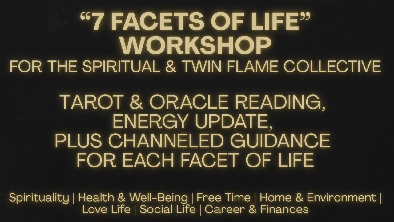 7 Facets of Life Workshop Reset | Spiritual Collective & Twin Flame Tarot Energy Update & Guidance