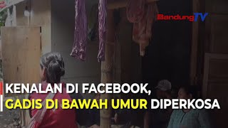 Kenalan Di Facebook,  Gadis Di Bawah Umur Diperkosa | SBR | BANDUNGTV