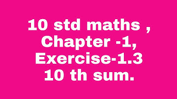 10 std maths, chapter -1 Exercise -1.3, 10 th sum.