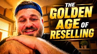 The Golden Age of Reselling Is Here