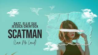 DAZZ , Ellie Sax,  Jessica Chertock  - Scatman (Love Me Loud)