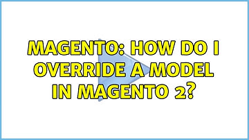 Magento: How do I override a model in Magento 2? (5 Solutions!!)