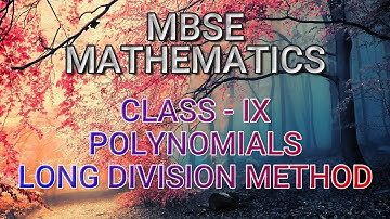MBSE CL-IX MATHEMATICS POLYNOMIALS LONG DIVISION METHOD (MIZO)
