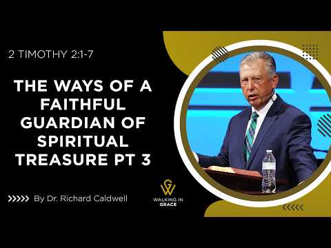 The Ways of A Faithful Guardian of Spiritual Treasure Part 3 | 2 Timothy 2:1-7 | Richard Caldwell