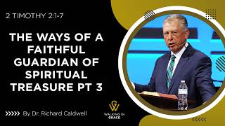 The Ways of A Faithful Guardian of Spiritual Treasure Part 3 | 2 Timothy 2:1-7 | Richard Caldwell