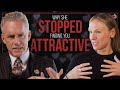 Why she stopped finding you attractive