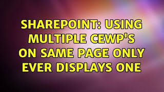 Sharepoint: Using Multiple CEWP's on same page only ever displays one (2 Solutions!!)