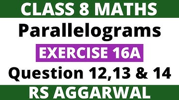 Exercise 16A Question 12,13 & 14। Class 8 Maths। Parallelograms। RS Aggarwal