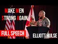 Elliott Hulse — MAKE MEN STRONG AGAIN — Full Speech Free to the World