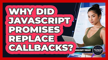 Why Did JavaScript Promises Replace Callbacks? - JavaScript Toolkit