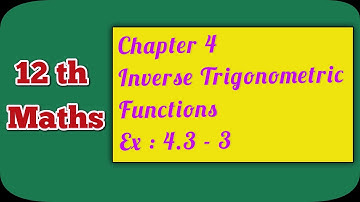 12 MATHS | CHAPTER 4 | INVERSE TRIGONOMETRIC FUNCTIONS | EX : 4.3 - 3 | Ranjith Maths