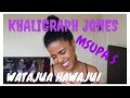 KHALIGRAPH JONES x MSUPA S - WATAJUA HAWAJUI | (***REACTION***)