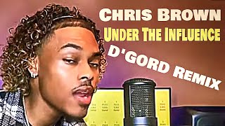 Chris Brown "Under The Influence" - D'GORD Remix/Cover