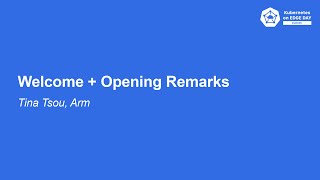 Kubernetes on Edge Day | Welcome + Opening Remarks- Tina Tsou, Arm