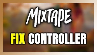 How to FIX Mixtape Controller/Gamepad Not Working on PC