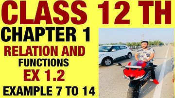 NCERT EX 1.2 EXAMPLE 7 TO 14 SOLUTIONS OF RELATION AND FUNCTIONS CHAPTER 1 CLASS 12TH