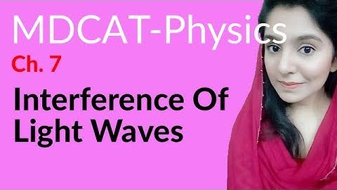 MDCAT Physics Lecture Series, Ch 7, Interference of Light Waves, Physics MDCAT Entry Test