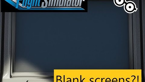 MSFS2020 blank screens