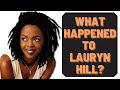 WHAT HAPPENED TO LAURYN HILL?