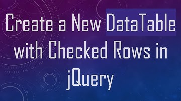 Create a New DataTable with Checked Rows in jQuery