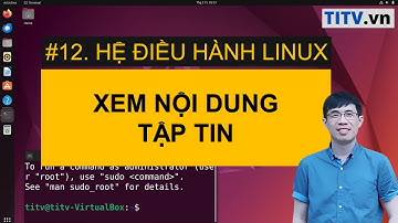 LPI - Tự học Linux Bài 12 - Các lệnh xem nội dung tập tin trong Linux