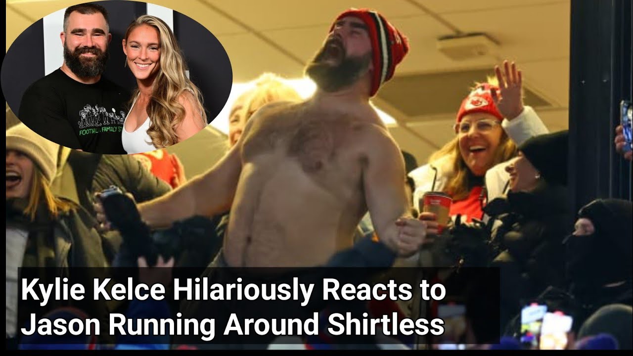 Kylie Kelce Hilariously Reacts to Jason Running Around Shirtless